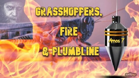 Amos 7: Grasshoppers, Fire & Plumbline