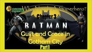 Who Needs a Superhero? Ch 3 Batman Guilt and Grace in Gotham City Part 1