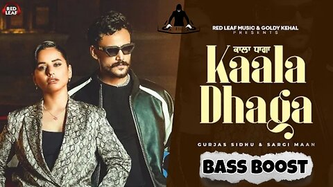 Kaala Dhaga Bass Boost Gurjas Sidhu & Sargi Maan Muzic Lover Latest Punjabi Song 2023
