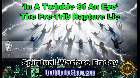 'In A Twinkle Of An Eye' The Pre-Trib Rapture Lie - Spiritual Warfare Friday Live 9pm ET