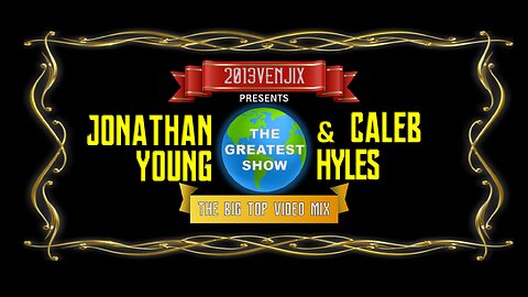 Jonathan Young & Caleb Hyles- The Greatest Show (The Big Top Video Mix)