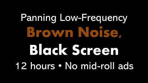 Panning Low-Frequency Brown Noise, Black Screen 🎧🟤⬛ • 12 hours • No mid-roll ads