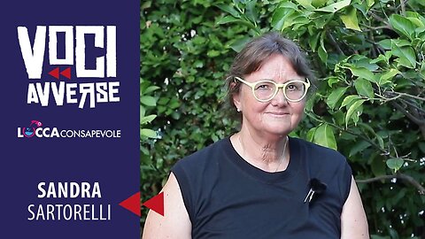 Voci Avverse - Testimonianza di Sandra Sartorelli - Lucca Consapevole