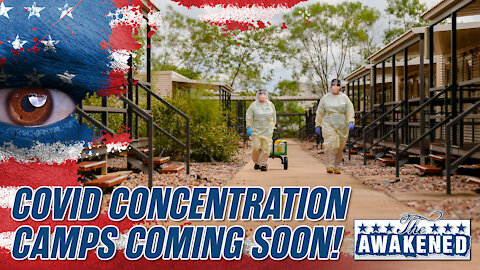 COVID Concentration Camps Coming Soon!