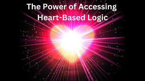 The Power of Accessing Heart-Based Logic