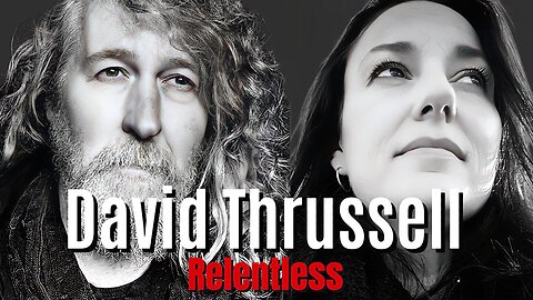 DAVID THRUSSELL: 5th Generational Warfare on Relentless Episode 37