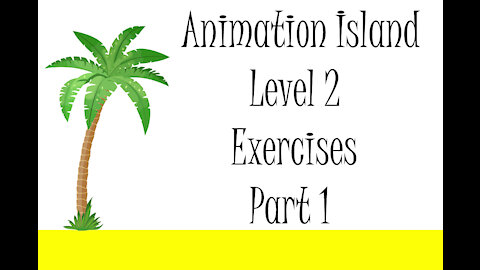 Animation Island Exercises Level 2 Part 1