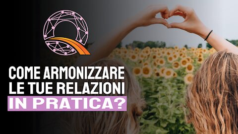 😊 Come armonizzare le tue relazioni in pratica?