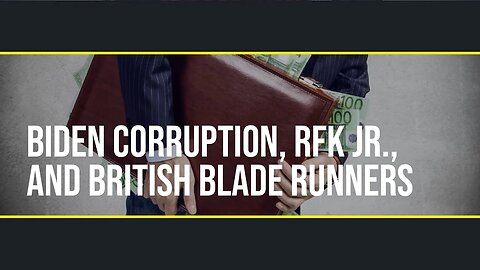 Ep. 20 - Biden Corruption, RFK Jr., and British Blade Runners