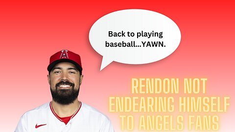 Anthony Rendon's comments won't please Angels fans who aren't fond of him to begin with