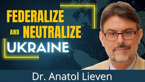 Solving Ukraine: Federalization and Permanent Neutrality can end the conflict — Dr. Anatol Lieven