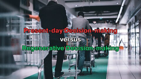 Present-day Decision-making versus Regenerative Decision-making