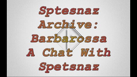 Barbarossa A Chat With Spetsnaz