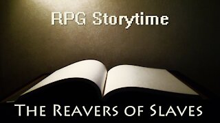RPG Storytime - The Reavers of Slaves