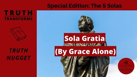 Sola Gratia (By Grace Alone) | Truth Transforms: Truth Nugget | Reformation Day | 5 Solas