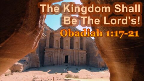 005 The Kingdom Shall Be The Lord's (Obadiah 1:17-21) 1 of 2