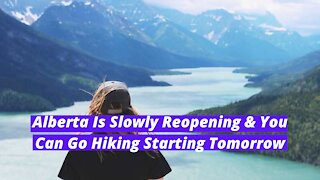 Alberta Is Slowly Reopening & You Can Go Hiking Starting Tomorrow