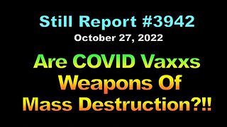 Are COVID Vaxxs Weapons of Mass Destruction??, 3942