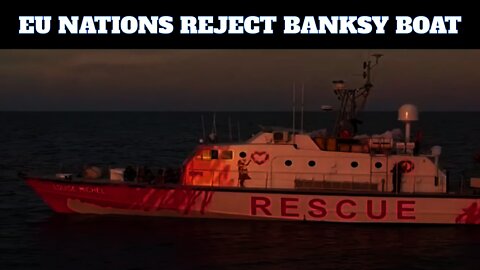Banksy Funded Illegal Migrant Rescue Boat Rejected By EU Ports