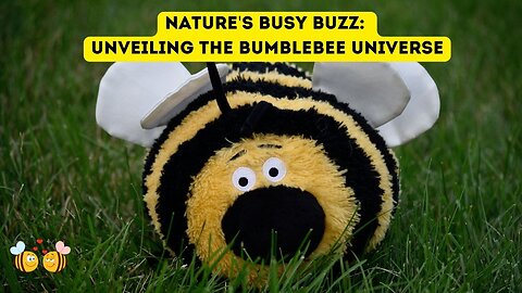 Nature's Busy Buzz: Unveiling the Bumblebee Universe
