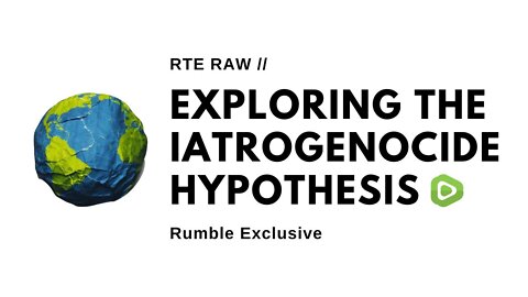 RTE Raw: Exploring the Iatrogenocide Hypothesis