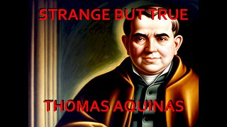 Strange but True: Thomas Aquinas