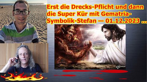 Erst die Drecks-Pflicht und dann die Super-Kür mit Gematria-Symbolik-Stefan — 01.12.2023 ...