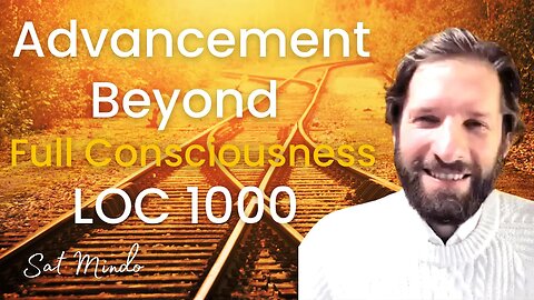 Spiritual Teachers & Advancement Beyond Full Consciousness LOC 1000