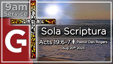 GCC AZ 9AM - 08272023 - "Sola Scriptura." (Acts 19:6-7)