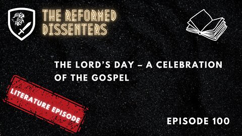 Episode 100: The Lord’s Day – A Celebration of the Gospel