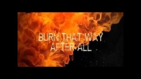 Burn That Way After All | Documentary