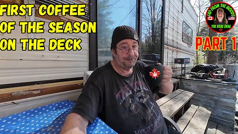 04-09-24 | First Coffee Of The Season On The Deck | Part 1