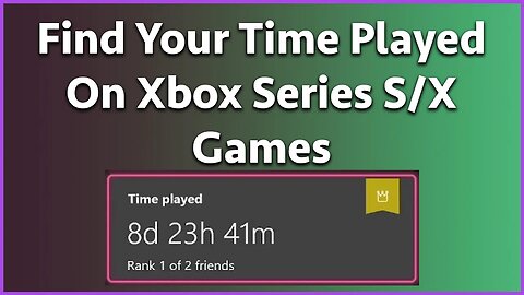How To See Your Time Played On Games On Xbox Series S/X