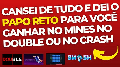 CANSEI DE TUDO E DEI O PAPO RETO PARA VOCÊ GANHAR NO MINES NO DOUBLE OU NO CRASH