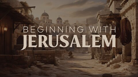 Beginning With Jerusalem