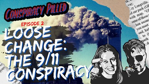 Loose Change: The 9/11 Conspiracy (Conspiracy Pilled ep. 2)