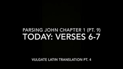 John Ch 1 Pt 9 Verses 6–7 (Vulgate 4)