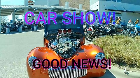 CAR SHOW, GOT SOME GREAT NEWS!