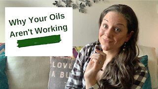 Why Your Oils Aren't Working