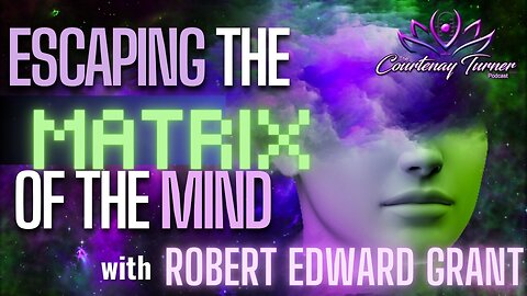 Ep. 292: Escaping the Matrix of the Mind w/ Robert Edward Grant