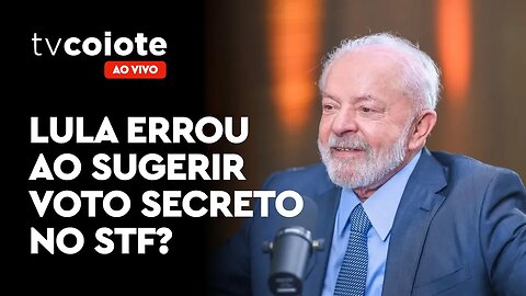 Lula errou ao sugerir voto secreto no STF?