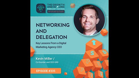 Ep#335 Kevin Miller: Networking and Delegation - Key Lessons From a Digital Marketing Agency CEO