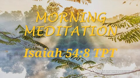 Morning Meditation -- Isaiah 54 verse 8 TPT