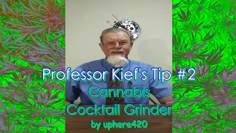 Professor Kief's Tip #2 Cannabis Cocktail Grinder