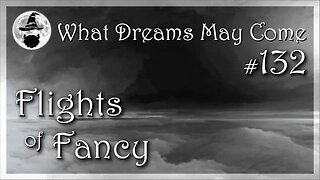 WDMC ~ Ep132: Flights of Fancy