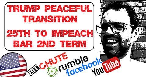 Trump Appears to Commit to a Peaceful Transition of Power + 25th To Impeach, Bar 2nd Term