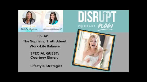 Episode 42 of the Disrupt Now Podcast, Special Guest: Courtney Elmer, Life Strategist