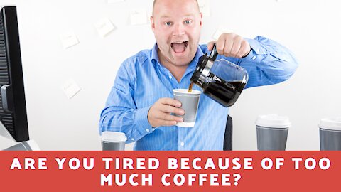 Are You Tired Because of Coffee?