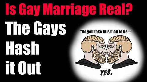 Is Gay Marriage Real? The Gays Hash It Out