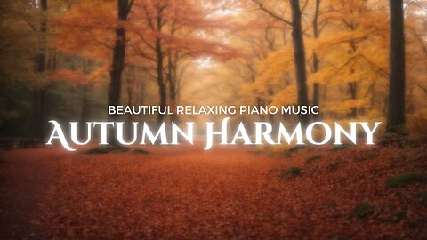 Autumn Harmony: Beautiful Relaxing Piano Music Amidst Enchanting Autumn Forests | Serene Fall